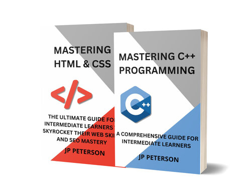 MASTERING C++ PROGRAMMING AND HTML & CSS: A COMPREHENSIVE GUIDE FOR INTERMEDIATE LEARNERS - 2 BOOKS IN 1