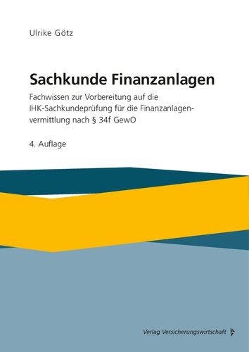 Sachkunde Finanzanlagen: Fachwissen zur Vorbereitung auf die IHK-Sachkundeprüfung für die Finanzanlagenvermittlung nach §34f GewO