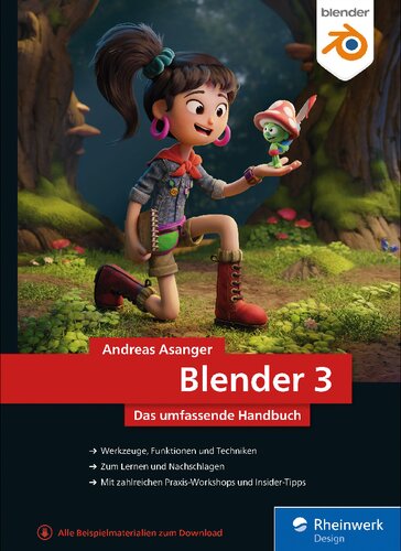 Blender 3: Das umfassende Handbuch zu Blender 3. Mit Praxisbeispielen und Techniken zu Modelling, Rendering, Animation und mehr