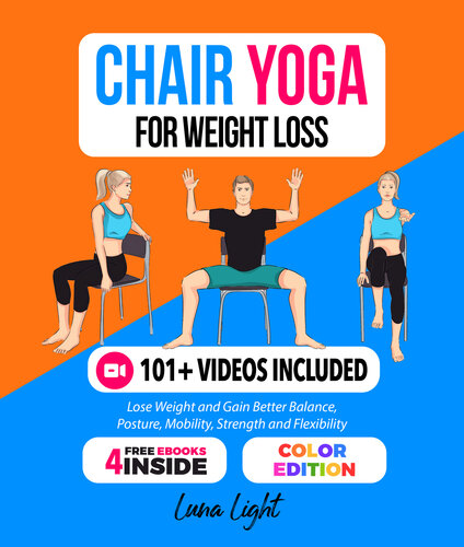 Chair Yoga For Weight Loss: Lose Weight And Gain Better Balance, Posture, Mobility, Strength and Flexibility (Fun & Fit)