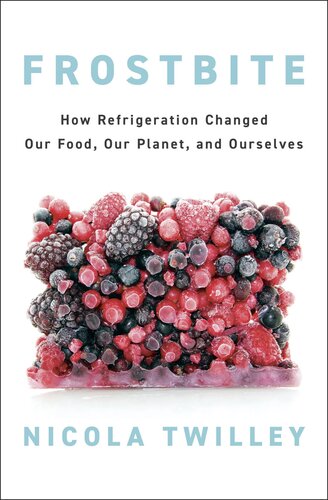 Frostbite - How Refrigeration Changed Our Food, Our Planet and Ourselves