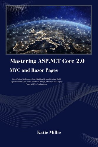 Mastering ASP.NET Core 2.0 MVC and Razor Pages: Stop Coding Nightmares, Start Building Dream Websites! Build Dynamic Web Apps with Confidence. Design, ... Applications. (Python Trailblazer’s Bible)