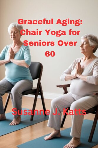 Graceful Aging Chair Yoga for Seniors Over 60