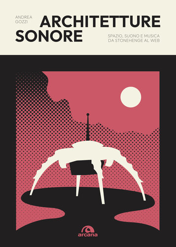 Architetture sonore. Spazio, suono e musica da Stonehenge al web