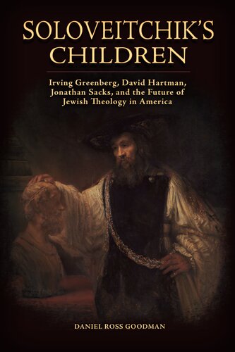 Soloveitchik’s Children: Irving Greenberg, David Hartman, Jonathan Sacks, and the Future of Jewish Theology in America (Jews and Judaism: History and Culture)