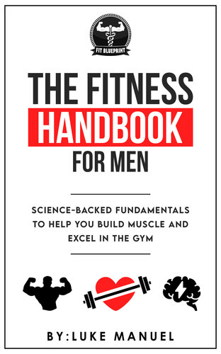 The Fitness Handbook for Men: Science-Backed Fundamentals to Help You Build Muscle and Excel in the Gym