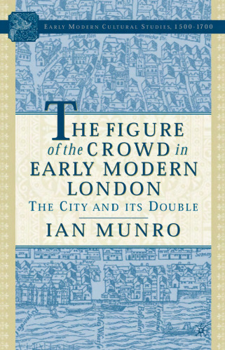 The Figure of the Crowd in Early Modern London: The City and Its Double