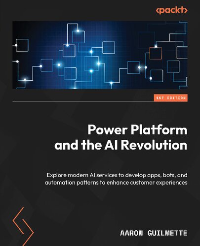 Power Platform and the AI Revolution: Explore modern AI services to develop apps, bots, and automation patterns to enhance customer experiences