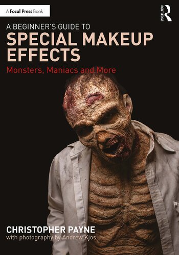 A Beginner's Guide to Special Makeup Effects: Monsters, Maniacs and More