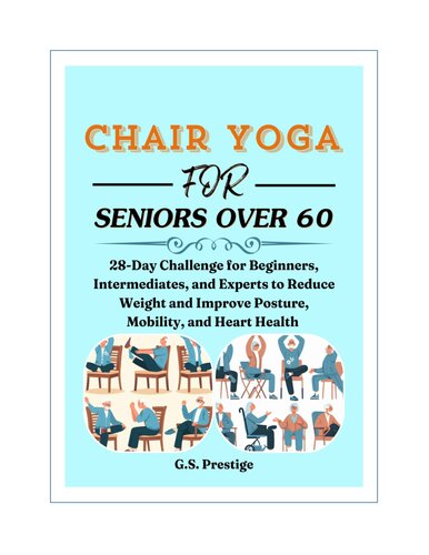 Chair Yoga for Seniors Over 60: 28-Days Challenge for Beginners, Intermediates, and Experts to Reduce Weight and Improve Posture