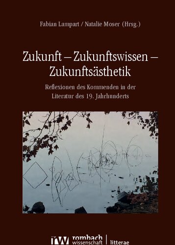 Zukunft – Zukunftswissen – Zukunftsästhetik: Reflexionen des Kommenden in der Literatur des 19. Jahrhunderts