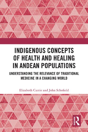 Indigenous Concepts of Health and Healing in Andean Populations: Understanding the Relevance of Traditional Medicine in a Changing World