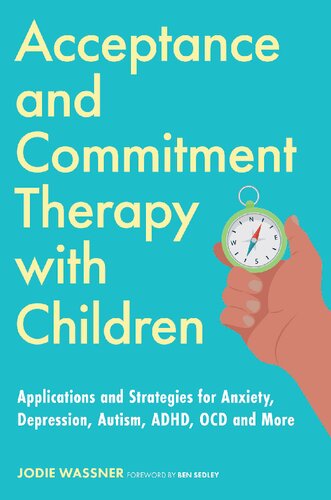 Acceptance and Commitment Therapy with Children: Applications and Strategies for Anxiety, Depression, Autism, ADHD, OCD and More