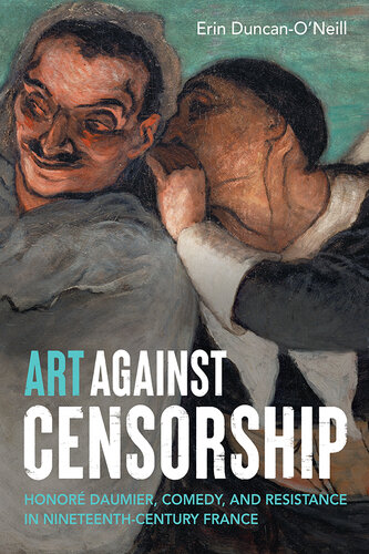 Art against censorship: Honoré Daumier, comedy, and resistance in nineteenth-century France