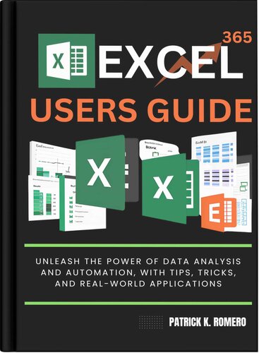 Excel 365 Users Guide: Unleash the Power of Data Analysis and Automation with Tips, Tricks, and Real World Applications