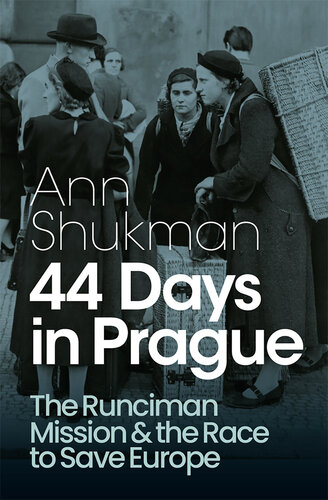 44 Days in Prague: The Runciman Mission and the Race to Save Europe