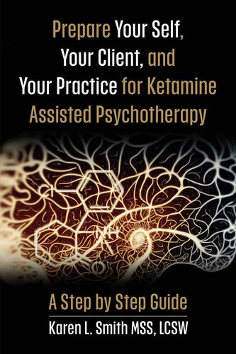 Prepare Your Self, Your Clients, and Your Practice for Ketamine Assisted Psychotherapy: A Step by Step Guide