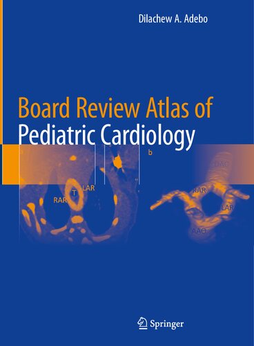 Board Review Atlas of Pediatric Cardiology (Aug 14, 2024)_(3031594924)_(Springer).pdf