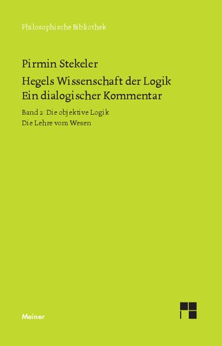 Hegels Wissenschaft der Logik. Ein dialogischer Kommentar. Band 2: Die objektive Logik. Die Lehre vom Wesen