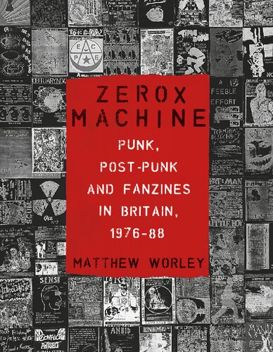 Zerox Machine: Punk, Post-Punk and Fanzines in Britain, 1976–1988
