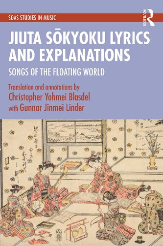 Jiuta Sōkyoku Lyrics and Explanations: Songs of the Floating World (SOAS Studies in Music)