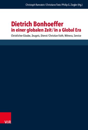 Dietrich Bonhoeffer in einer globalen Zeit / Dietrich Bonhoeffer in a Global Era: Christlicher Glaube, Zeugnis, Dienst / Christian Faith, Witness, ... systematischen und ökumenischen Theologie)