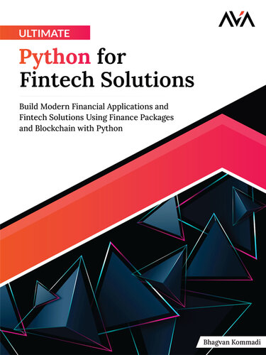 Ultimate Python for Fintech Solutions: Build Modern Financial Applications and Fintech Solutions Using Finance Packages and Blockchain with Python