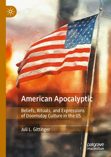 American Apocalyptic: Beliefs, Rituals, and Expressions of Doomsday Culture in the US