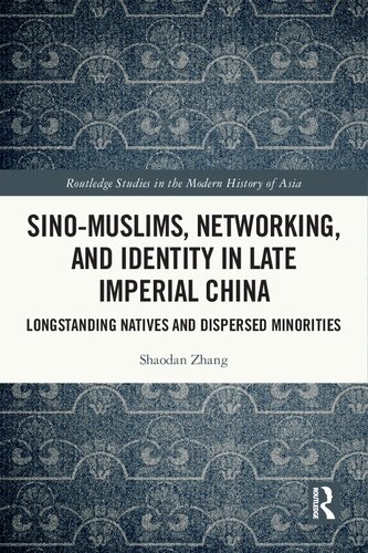 Sino-Muslims, Networking, and  Identity in Late Imperial China Longstanding Natives and Dispersed Minorities