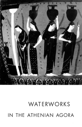 Waterworks in the Athenian Agora (Agora Picture Book #11)