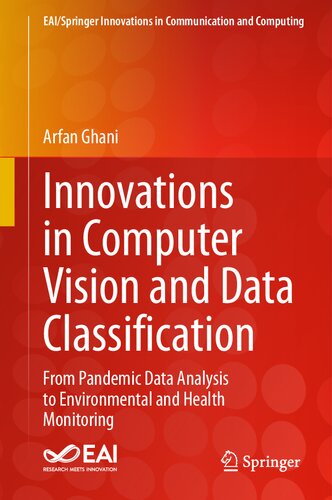 Innovations in Computer Vision and Data Classification: From Pandemic Data Analysis to Environmental and Health Monitoring (EAI/Springer Innovations in Communication and Computing)