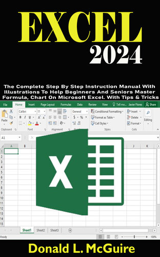 EXCEL 2024: The Complete Step By Step Instruction Manual With Illustrations To Help Beginners And Seniors Master Formula, Chart On Microsoft Excel. With Tips & Tricks