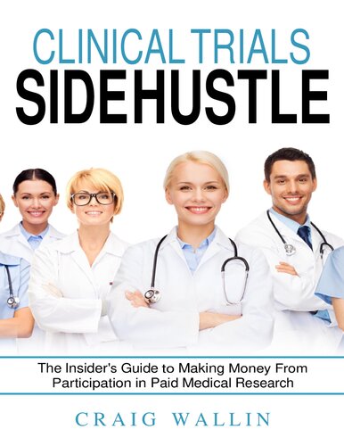 Clinical Trials Side Hustle - Insider's Guide to Making Money From Participation in Paid Medical Research (Side Hustle Winners) (Feb 4, 2024)_(B0CTYPLHMQ)_(Side Hustle Winners).pdf