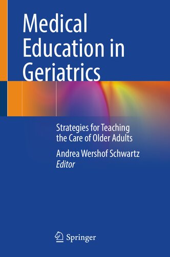 Medical Education in Geriatrics - Strategies for Teaching the Care of Older Adults (Sep 1, 2024)_(3031324986)_(Springer).pdf