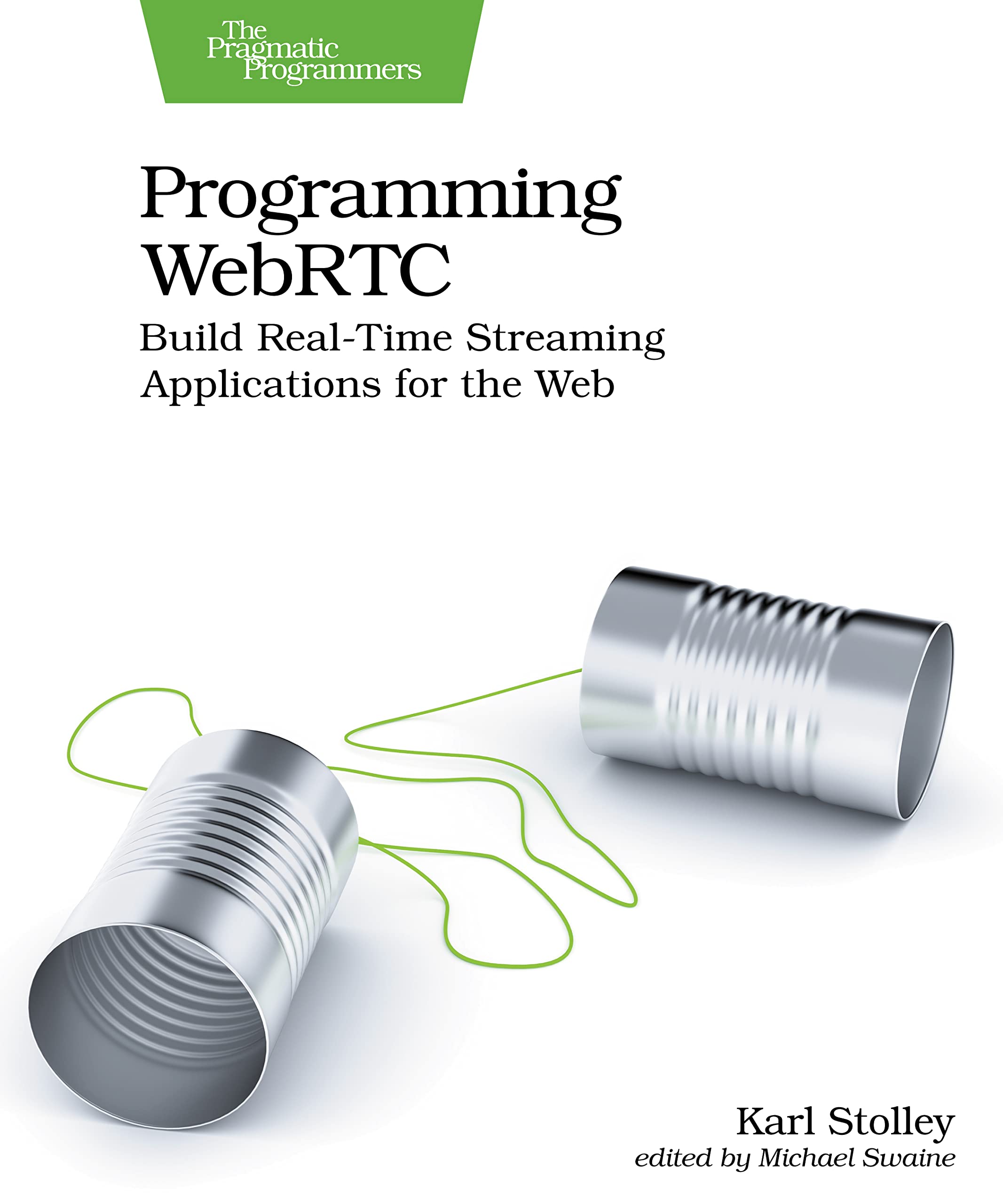 Programming WebRTC: Build Real-Time Streaming Applications for the Web