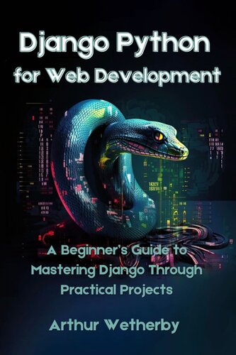 Django Python for Web Development: A Beginner’s Guide to Mastering Django Through Practical Projects