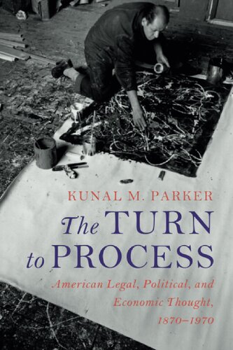 The turn to process : American legal, political, and economic thought, 1870-1970