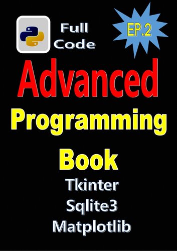 Python Programming Book EP.2: Full Code , Real World Project, Advanced Python Programming With Tkinter,matpotlib,sqlite3,etc