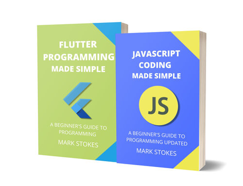 JAVASCRIPT AND FLUTTER PROGRAMMING MADE SIMPLE: A BEGINNER’S GUIDE TO PROGRAMMING - 2 BOOKS IN 1