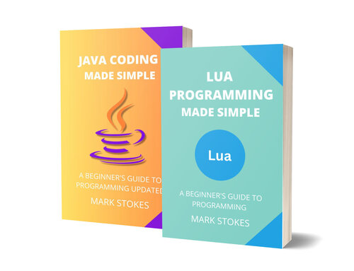 LUA AND JAVA PROGRAMMING MADE SIMPLE: A BEGINNER’S GUIDE TO PROGRAMMING