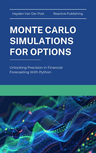 Monte Carlo Simluations for Options: Unlocking Precision in Financial Forecasting With Python (Options Pricing with Python Book 2)