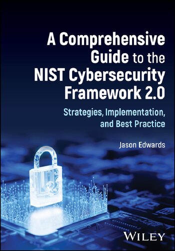 A Comprehensive Guide to the NIST Cybersecurity Framework 2.0: Strategies, Implementation, and Best Practice