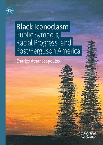 Black Iconoclasm: Public Symbols, Racial Progress, and Post/Ferguson America