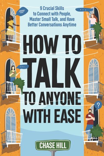 How to Talk to Anyone with Ease: 9 Crucial Skills to Connect with People, Master Small Talk, and Have Better Conversations Anytime