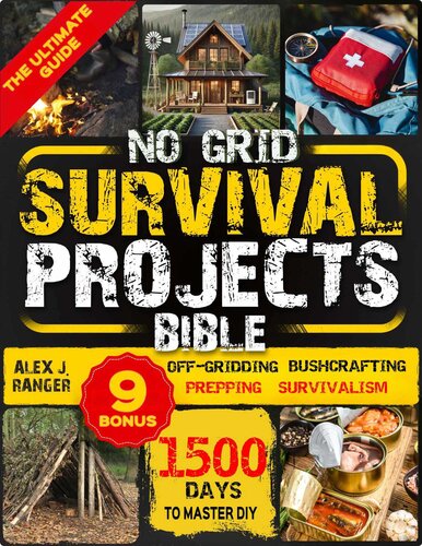 NO-GRID SURVIVAL PROJECTS BIBLE: The Complete Step-by-Step Guide to a safe, self-sufficient home - Become a DIY prepper to live off-grid and overcome crises, disruptions, and disasters