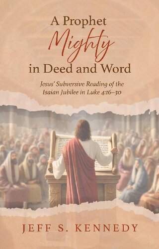 A Prophet Mighty  in Deed and Word: Jesus’ Subversive Reading of the Isaian Jubilee  in Luke 4:16–30