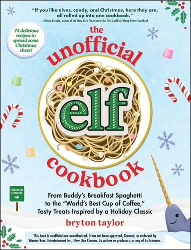 The Unofficial Elf Cookbook: From Buddy's Breakfast Spaghetti to the "World's Best Cup of Coffee," Tasty Treats Inspired by a Holiday Classic (Unofficial Cookbook Gift Series)