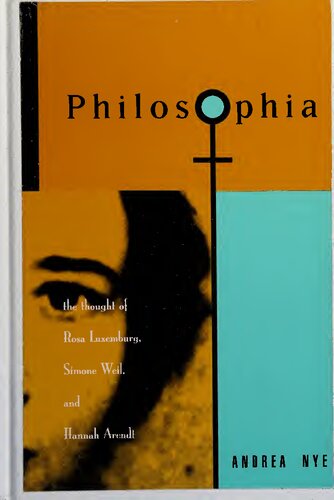 Philosophia: the thought of Rosa Luxemburg, Simone Weil, and Hannah Arendt