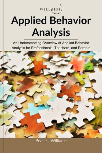 Applied Behavior Analysis: An Understanding Overview of Applied Behavior Analysis for Professionals, Teachers, and Parents