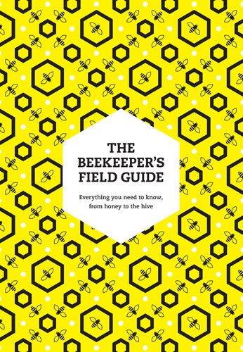 The Beekeeper’s Field Guide: Everything you need to know, from honey to the hive